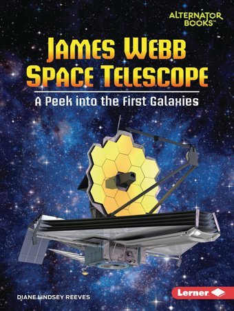 James Webb Space Telescope: A Peek İnto The First Galaxies (Space Explorer Guidebooks (Alternator Books )) Reeves, Diane Lindsey Lerner Publications Co ,U.S.