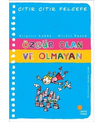 Çıtır Çıtır Felsefe 9 - Özgür Olan Ve Olmayan: 4, 5, 6. Sınıflar Brigitte Labbe Günışığı Kitaplığı