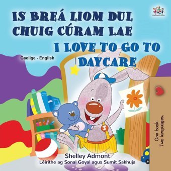 I Love To Go To Daycare (Irish English Bilingual Book For Kids) (Irish English Bilingual Collection) Admont, Shelley Kidkiddos Books Ltd.
