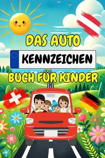 Das Autokennzeichen Buch Für Kinder: Finde Über 800 Kennzeichen Von Deutschland, Österreich Und Der Schweiz - Das Perfekte Reisespiel Für Kinder Zur Beschftigung Gegen Langeweile Bei Der Autofahrt Schmidt, Thomas Independently Publıshed