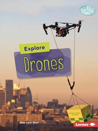 Explore Drones (Searchlight Books High-Tech Science) Starr, Abbe Lynn Lerner Publications Co ,U.S.