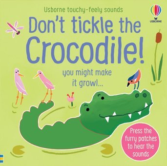 Don'T Tickle The Crocodile!: You Might Make It Growl (Touchy-Feely Sound Books) Taplin, Sam Usborne