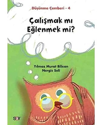Çalışmak Mı Eğlenmek Mi-Düşünme Çemberi 4 Nergis Seli Say Yayınları