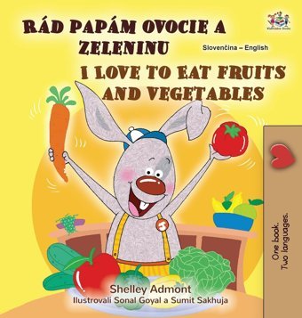 I Love To Eat Fruits And Vegetables (Slovak English Bilingual Children'S Book) (Slovak English Bilingual Collection) Admont, Shelley Kidkiddos Books Ltd.