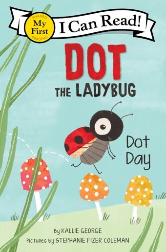 Dot The Ladybug: Dot Day (My First I Can Read) George, Kallie Harper Collıns