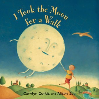I Took The Moon For A Walk Curtis, Carolyn Barefoot Books
