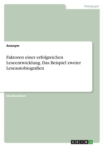 Faktoren Einer Erfolgreichen Leseentwicklung. Das Beispiel Zweier Leseautobiografien Anonymous Grın Verlag