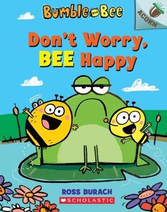 Don'T Worry, Bee Happy (Bumble And Bee: Acorn) Burach, Ross Scholastic