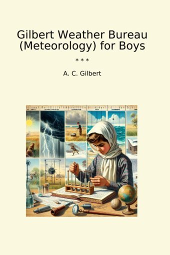 Gilbert Weather Bureau (Meteorology) For Boys (Classic Books) A. C. Gilbert Lettel Books