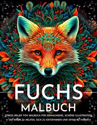Fuchs: Malbuch: Stressabbau-Fuchs-Malbuch Für Erwachsene, Schöne Illustration, Die Ihnen Hilft, Sich Zu Entspannen Und Spa Zu Haben, (Neue Und Erweiterte Ausgabe) Steven Danievo Independently Publıshed
