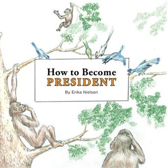 How To Become President: By Erika Nielsen Neilsen, Erika