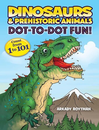 Dinosaurs & Prehistoric Animals Dot-To-Dot Fun!: Count From 1 To 101 (Dover Kids Activity Books) Roytman, Arkady Dover Publications Inc