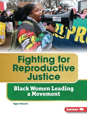 Fighting For Reproductive Justice: Black Women Leading A Movement (Gateway Biographies) Nnachi, Ngeri Lerner Publications Co ,U.S.