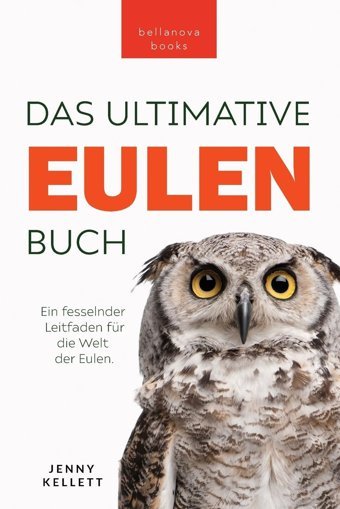 Eulen-Bücher: Das Ultimative Eulenbuch Für Kinder: 100+ Eulen Fakten, Fotos, Quiz & Mehr (Tierfaktenbücher Für Kinder, Band 31) Kellett, Jenny Bellanova Books