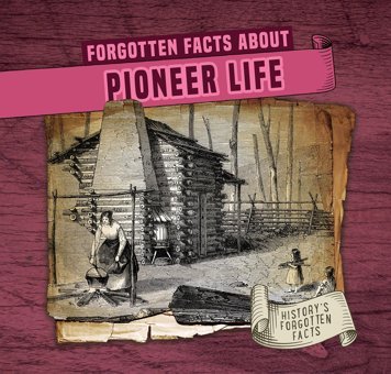 Forgotten Facts About Pioneer Life (History'S Forgotten Facts) Connors, Kathleen Enslow Publishers