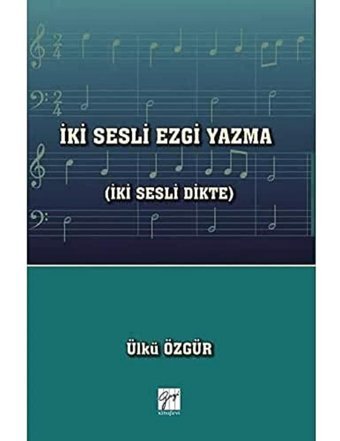 İki Sesli Ezgi Yazma: (İki Sesli Dikte) Ülkü Özgür Gazi Kitabevi - Sınav Kitapları