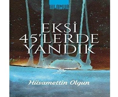 Eksi 45'lerde Yandık Hüsamettin Olgun Ihlamur Kitap