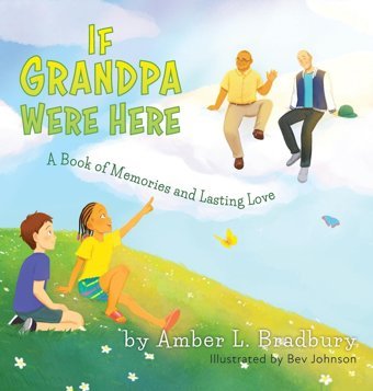 If Grandpa Were Here: A Book Of Memories And Lasting Love Bradbury, Amber L Friesenpress