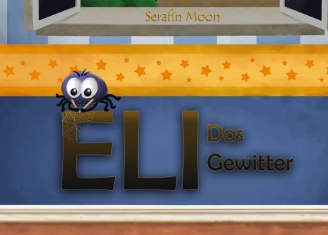 Eli - Das Kleine Spinnlein: Das Gewitter Moon, Serafin Bod - Books On Demand