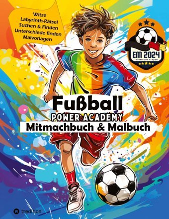 Fuball Mitmachbuch & Malbuch Für Jungen Power Academy Mit Labyrinth-Rtsel, Witzen, Suchen & Finden, Motivierenden Malvorlagen, Fuball Geschenkbuch Für Kinder 5-10 Jahre - Fuball Buch Em 2024 Ways, Sunnie Tredition
