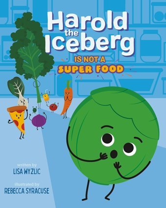 Harold The Iceberg Is Not A Super Food Wyzlic, Lisa Feiwel & Friends