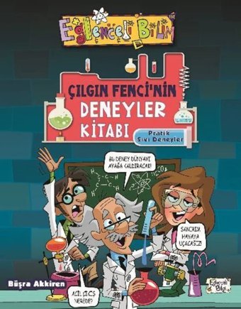 Çılgın Fenci'Nin Deneyler Kitabı: Pratik Sıvı Deneyler Büşra Akkiren Eğlenceli Bilgi