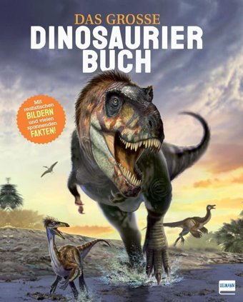 Das Groe Dinosaurierbuch: Das Dinosaurierbuch Mit Realistischen Bildern Und Vielen Spannenden Fakten. Martin, Claudia Ullmann Medien Gmbh
