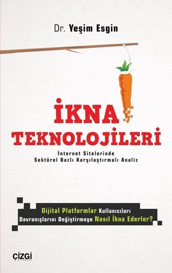 İkna Teknolojileri: İnternet Sitelerinde Sektörel Bazlı Karşılaştırmalı Analiz Yeşim Esgin Çizgi Kitabevi