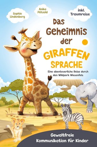 Das Geheimnis Der Giraffensprache: Gewaltfreie Kommunikation Bei Kindern Spielerisch Fördern. Eine Abenteuerliche Reise Durch Den Wildpark Wiesenfels Kommunikation Für Kinder) - İnkl. Traumreise! Lindenberg, Sophie Tredition