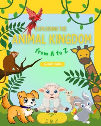 Explorıng The Anımal Kıngdom: From A To Z Aain, Kaaf Independently Publıshed