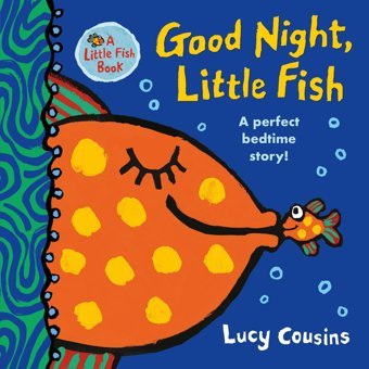 Good Night, Little Fish: A Perfect Bedtime Story! Cousins, Lucy Candlewick Entertainment