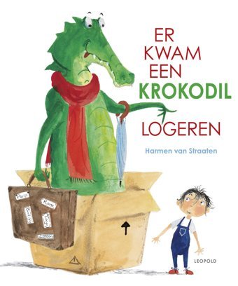 Er Kwam Een Krokodil Logeren (Grappige En Ondeugende Rijmprentenboeken) Straaten, Harmen Van Leopold Bloom Press
