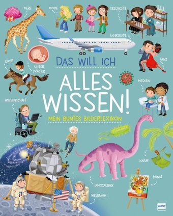 Das Will İch Alles Wissen! - Mein Buntes Bilderlexikon: Themenbereiche Natur, Geschichte, Kultur Und Technik Werden Kompakt Und Kindgerecht Erklrt. Für Kinder Ab 7 Jahren Barsotti, Ilaria Ullmann Medien Gmbh