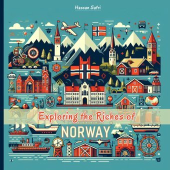 Exploring The Riches Of Norway: Discover Norwegian History, Geography, Majestic Fjords, Northern Lights, Viking Heritage, And Scenic Landscapes Safri, Hassan Independently Publıshed