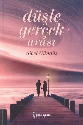 Düşle Gerçek Arası Sibel Gündüz İkinci Adam Yayınları