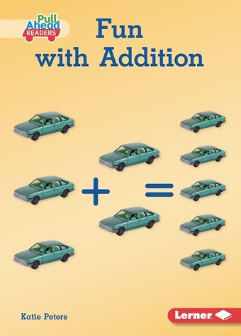 Fun With Addition (Math All Around (Pull Ahead Readers Nonfiction)) Peters, Katie Lerner Publications Co ,U.S.