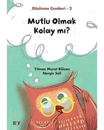 Düşünme Çemberi 2: Mutlu Olmak Kolay Mı? Nergis Seli Say Yayınları