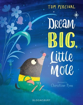 Dream Big, Little Mole! Percival, Tom Bloomsbury