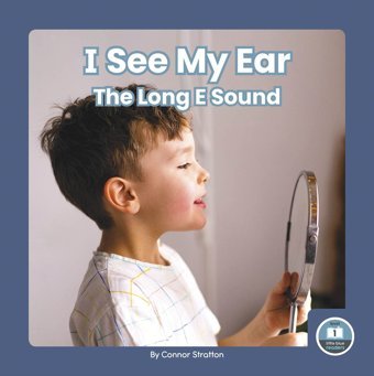 I See My Ear (On It, Phonics! Vowel Sounds) Connor Stratton North Star Editions