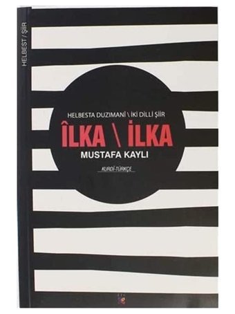 İlka İlka: İki Dilli Şiir Mustafa Kaylı Lis Yayınları