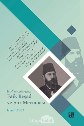 Eski-Yeni-Eski Arasında Faik Reşad Ve Şiir Mecmuası İsmail Avcı Palet Yayınları