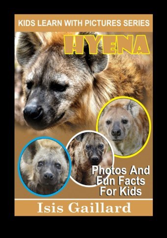 Hyena Photos And Facts For Everyone: Animals İn Nature (Learn With Facts Series) Gaillard, Isis Learn Wıth Facts