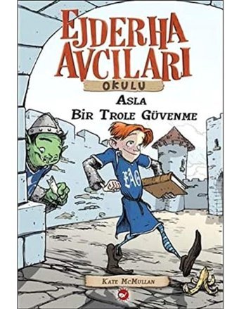 Ejderha Avcıları Okulu 18 - Asla Bir Trole Güvenme Kate Mcmullan Beyaz Balina Yayınları