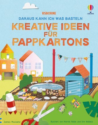 Daraus Kann İch Was Basteln: Kreative Ideen Für Pappkartons: Vielfltiger, Kreativer Bastelspa Mit Papp-Verpackungen Ab 7 Jahren Maclaine, James Usborne Publishing Books Ltd