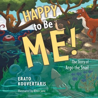 Happy To Be Me!: The Story Of Argo The Snail Kouvertaris, Erato Friesenpress