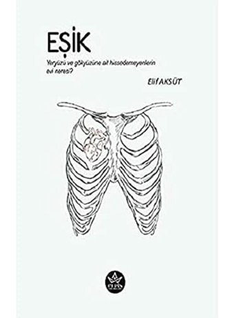 Eşik : Yeryüzü Ve Gökyüzüne Ait Hissedemeyenlerin Evi Neresi? Elif Aksüt Elpis Yayınları