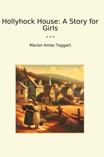 Hollyhock House: A Story For Girls (Classic Books) Marion Ames Taggart Lettel Books
