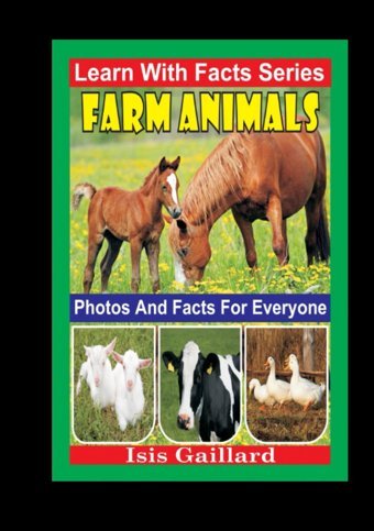 Farm Animals Photos And Facts For Everyone: Animals İn Nature (Learn With Facts Series) Gaillard, Isis Learn Wıth Facts