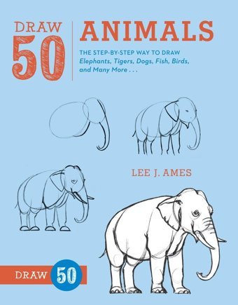 Draw 50 Animals: The Step-By-Step Way To Draw Elephants, Tigers, Dogs, Fish, Birds, And Many More Ames, Lee J. Watson-Guptill