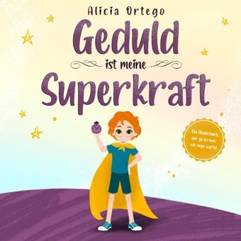 Geduld İst Meine Superkraft: Ein Kinderbuch, Um Zu Lernen, Wie Man Wartet (Meine Superkraft-Bücher, Band 6) Ortego, Alicia Slickcolors Inc.